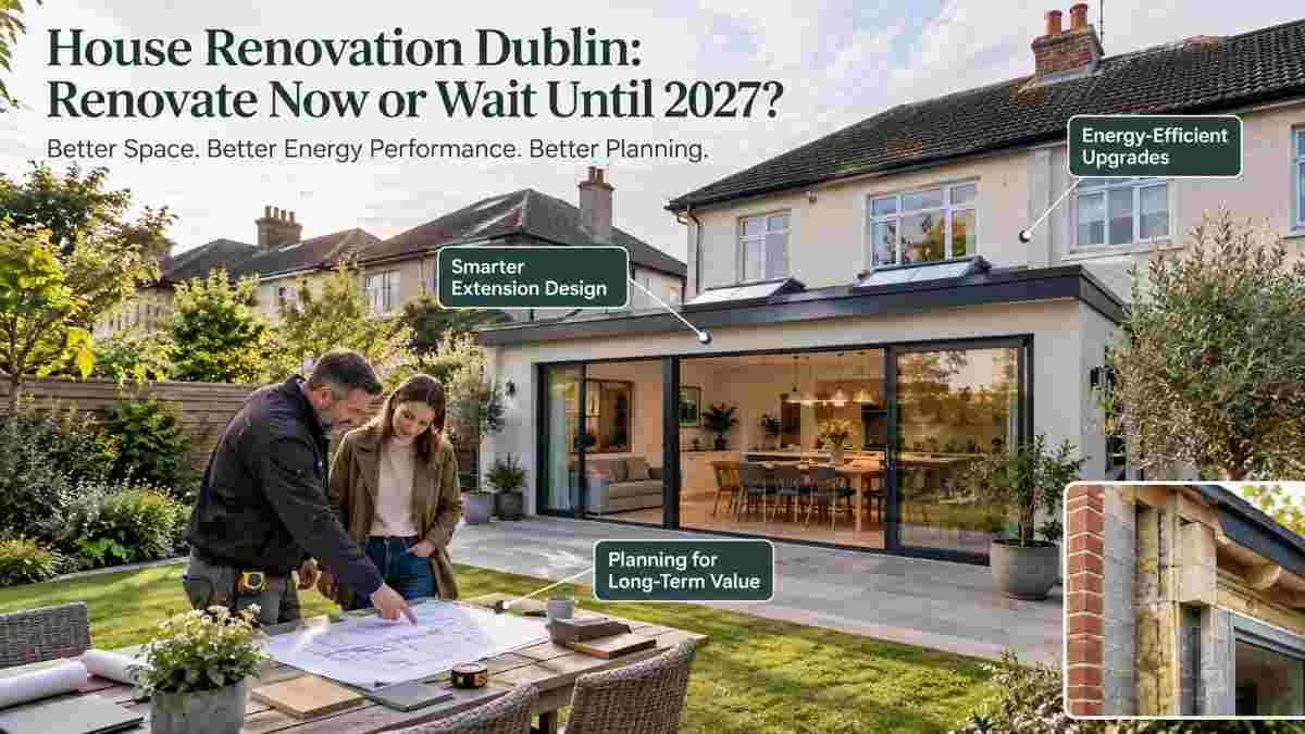 AI-generated image of a renovated South Dublin semi-detached home with a modern rear extension, energy-efficient upgrades and a homeowner discussing architectural plans with a builder. Includes callouts highlighting smarter extension design, energy efficiency and long-term renovation planning, alongside the question: “House Renovation Dublin: Renovate Now or Wait Until 2027?"